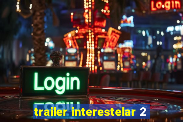 trailer interestelar 2